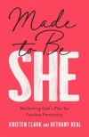 Made to Be She -  Reclaiming God's Plan for Fearless Femininity